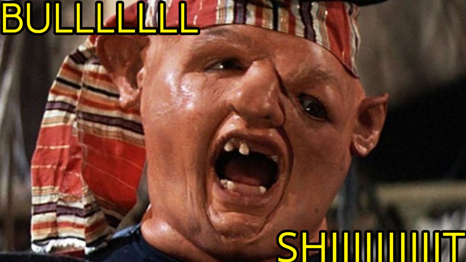 a meme of sloth from the goonies, and he's yelling bullshit