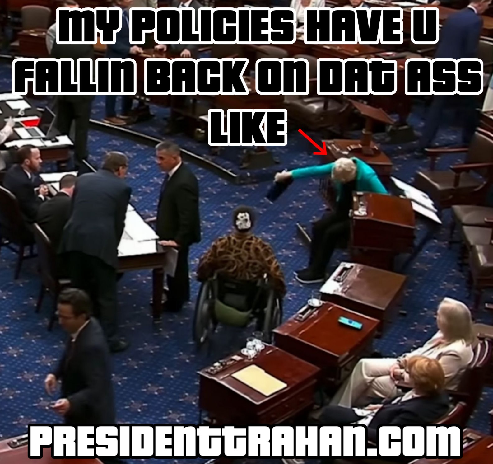 a meme of elizabeth warren falling back on the floor of what looks like the senate meeting room and failing to catch her fall. The text says, my policies have you fallin back on dat ass like. And it has the link at the bottom president trahan dot com. that's t r a h a n. President Trahan.