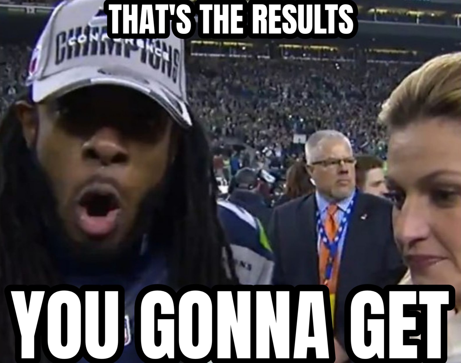a meme of Richard Sherman during his superbowl Crabtree-beef interview and he's saying that's the results you gonna get.